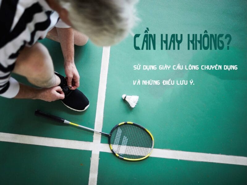 Có Cần Sử Dụng Giày Cầu Lông Chuyên Dụng Hay Không? Những Điều Lưu Ý